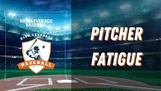 How Pitcher Fatigue Works - In HIGH LEVERAGE BASEBALL