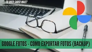 Google Fotos - Como exportar fotos backup