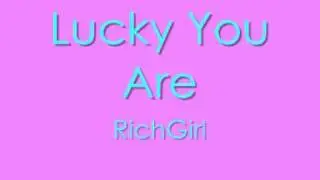 Lucky You Are - RichGirl + Lyrics