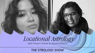 Locational Astrology with Charm Torres and Alyssia Osorio