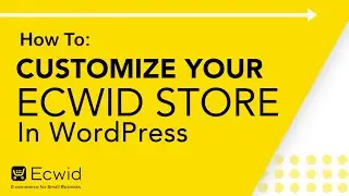 How to: Customize your Ecwid store in WordPress - Ecwid E-commerce Support