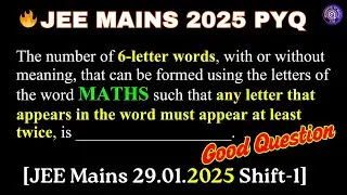 Number of 6-letter words, with or without meaning that can be formed using letters of word MATHS PnC