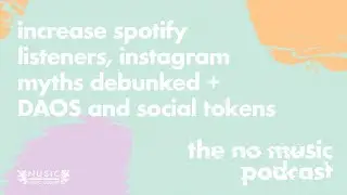Increase Spotify listeners, Instagram myths debunked + DAOS and Social Tokens - The No Music Podcast