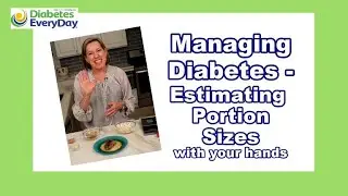 Managing Diabetes - Estimating Portion Sizes With Your Hands