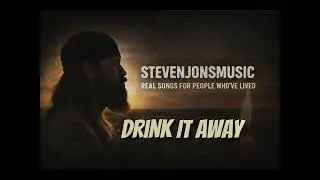 Drink It Away &ndash; A Song About Pain & Addiction | StevenjonsMusic