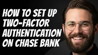 How to Set Up Two Factor Authentication on Chase Bank