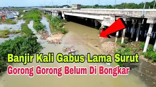 penyebab banjir kali gabus lama surut, jembatan & gorong gorong belum di bongkar masih utuh