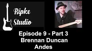Ripke Studio- Guest Musician Feature- Episode 9- Part 3-  Brennan Duncan Andes