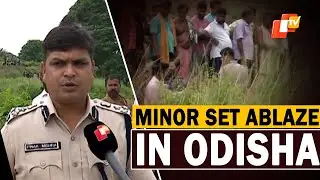 Minor Girl Set Ablaze In Odisha; Special Team Formed For Probe, Says Puri SP
