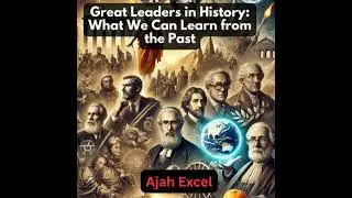 Great Leaders in History:: What We Can Learn from the Past - Ajah Excel