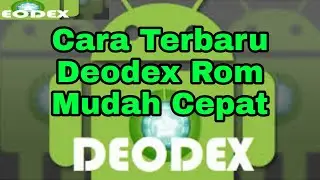 Cara Terbaru Deodex Rom di Semua Android Mudah dan Cepat