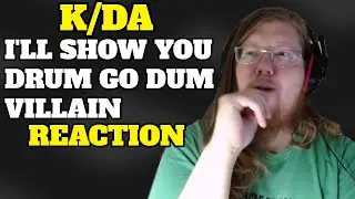 K/DA - I'll Show You - Drum Go Dum - Villain | REACTION & REVIEW