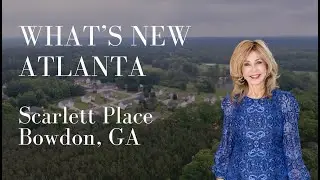 What's New Atlanta | Scarlett Place, Bowdon GA