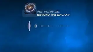 Metric Mage // Beyond the Galaxy