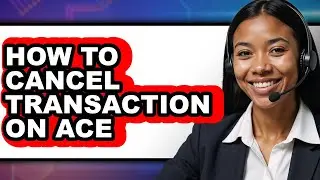 How to Cancel Transaction on Ace - Easy Guide