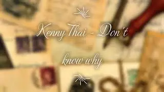 Kenny Thai - Don't know why