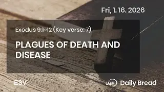 PLAGUES OF DEATH AND DISEASE, Exo 9:1~12, 01/16/2026 / UBF Daily Bread #UBF