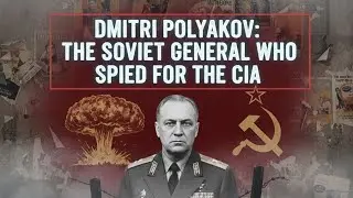 Dmitri Polyakov: The Soviet General Who Spied for the CIA
