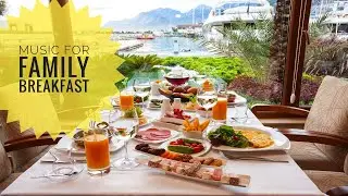 Music for best family breakfast - relax and calm morning vibes