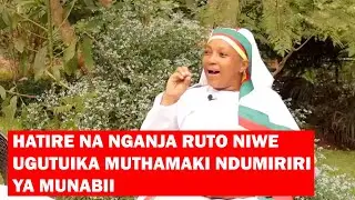 HATIRI NANGANJA RUTO NIWE UGUTUIKA MUTONGORIA WA BURURI..LATEST MESSAGE FROM A PROPHET