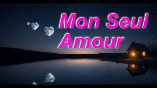 Mon Seul Amour #romantique #balladefran&ccedil;aise #ballade