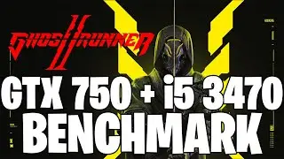 Ghostrunner 2 | GTX 750 1GB & i5 3470 | Performance Test
