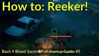 Back 4 Blood Swarm PvP Tutorial #5: Reeker Startup Guide