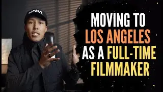Moving to Los Angeles as a Full-Time Filmmaker