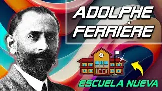 ADOLPHE FERRIERE | Propuesta Pedag&oacute;gica - Escuela Nueva