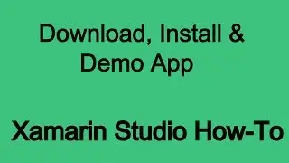 Xamarin Studio Download, Install and Demo App.