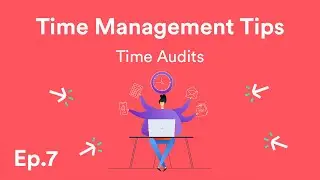 Time Management Tips: Time Audits - Ep.7