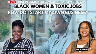 How Do I Start My Own Business?: Black Women & Toxic Jobs #blackwoman