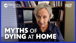 Common Myths about the Dying at Home Process | Kentucky Edition | KET