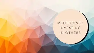 Mentoring:  Investing In Others:  - Session 1 - Jethro and Moses