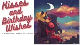 Kisses and Birthday Wishes | Part1/2 | (Ladynoir) | A Miraculous Ladybug Fanfiction