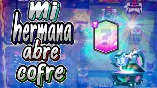 MI HERMANA ABRE UN COFRE  | CLASH ROYALE | Jaime67