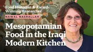 What the Mesopotamian Kitchen Passed On to Modern-Day Iraqi Food Traditions | Nawal Nasrallah