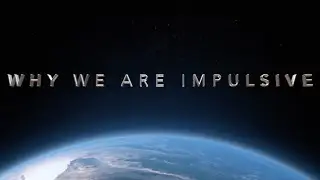 Why We Are Impulsive • Documentary