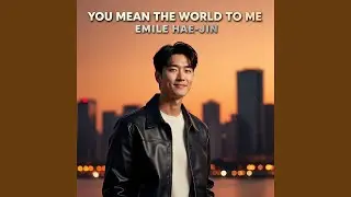 YOU MEAN THE WORLD TO ME