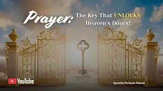 Prayer: The Key That Unlocks Heaven’s Doors!