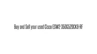 Cisco used Parts Exchange: ESW2-350G52DCK9-RF Buy/Sell used here sales@legacyelectronicscorp.com 1-4