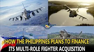 HOW THE PHILIPPINES PLANS TO FUND ITS MULTI ROLE FIGHTER ACQUISITION