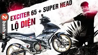 Exciter 150 độ 65 SUPER HEAD khiến Huy đau tim | 2banh Review