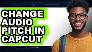 How to Change Audio Pitch in Capcut - Step by Step