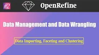 OpenRefine: Data Importing, Faceting and Clustering