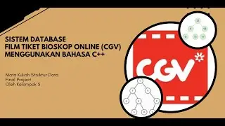 VIDEO PRESENTASI FINAL PROJECT FILM TIKET BIOSKOP ONLINE (CGV) Struktur Data Kelompok 5