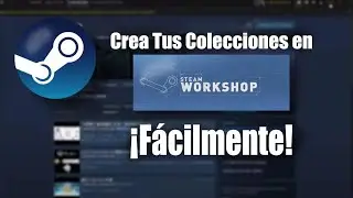 COMO CREAR Y ELIMINAR COLECCIONES DE STEAM WORKSHOP