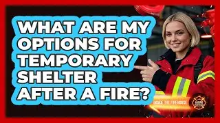 What Are My Options for Temporary Shelter After a Fire?