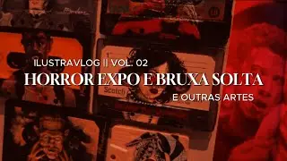 ilustravlog || Vol.2 - horror expo e bruxa solta 2025 || ‪@PinPandora‬