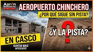 Chinchero y Kuntur Wasi: ¿Por qué el aeropuerto sigue en casco y sin pista?
